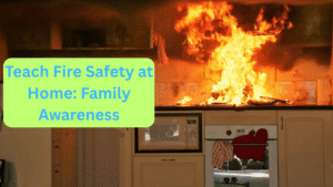 How to Teach Fire Safety at Home: Family Awareness Guide